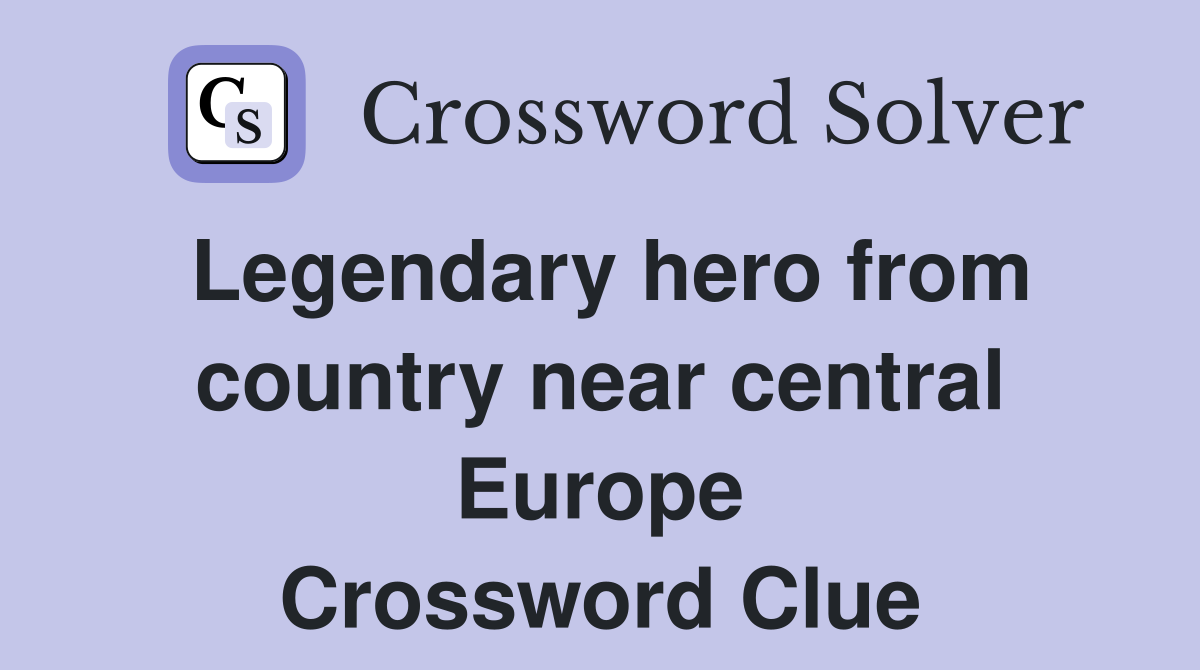 Legendary hero from country near central Europe Crossword Clue