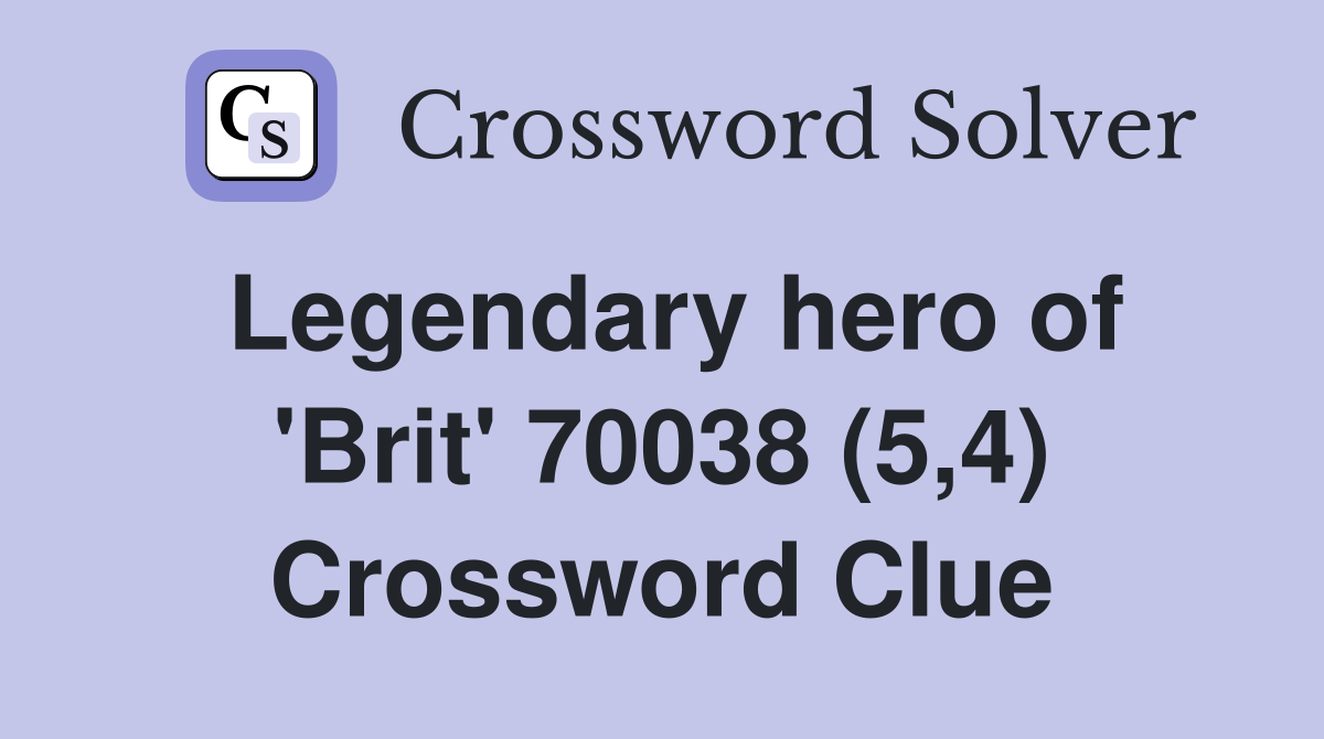 Legendary hero of 'Brit' 70038 (5,4) Crossword Clue