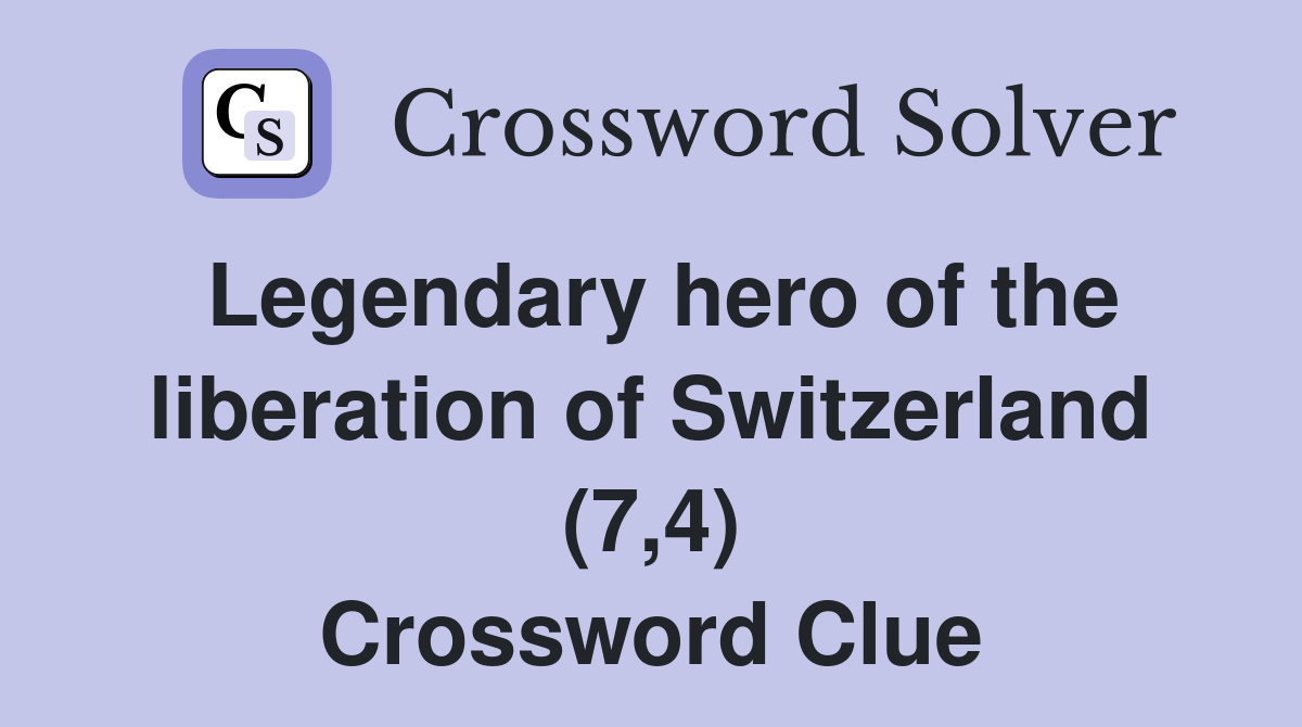 Legendary hero of the liberation of Switzerland (7,4) Crossword Clue