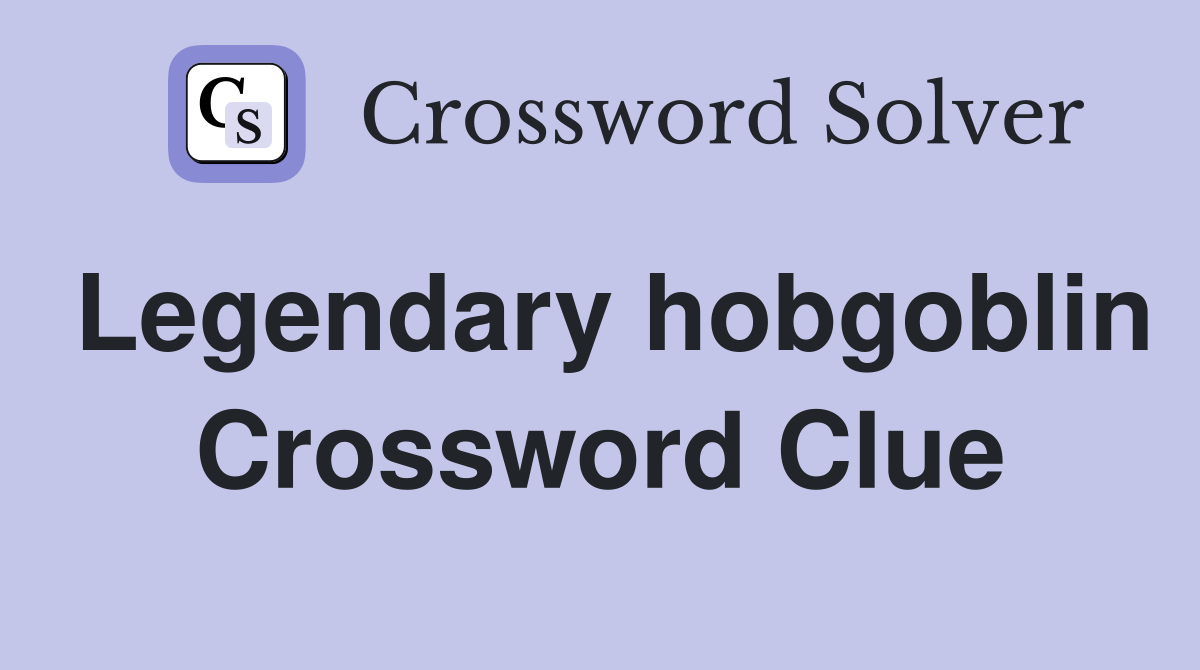 Legendary hobgoblin Crossword Clue