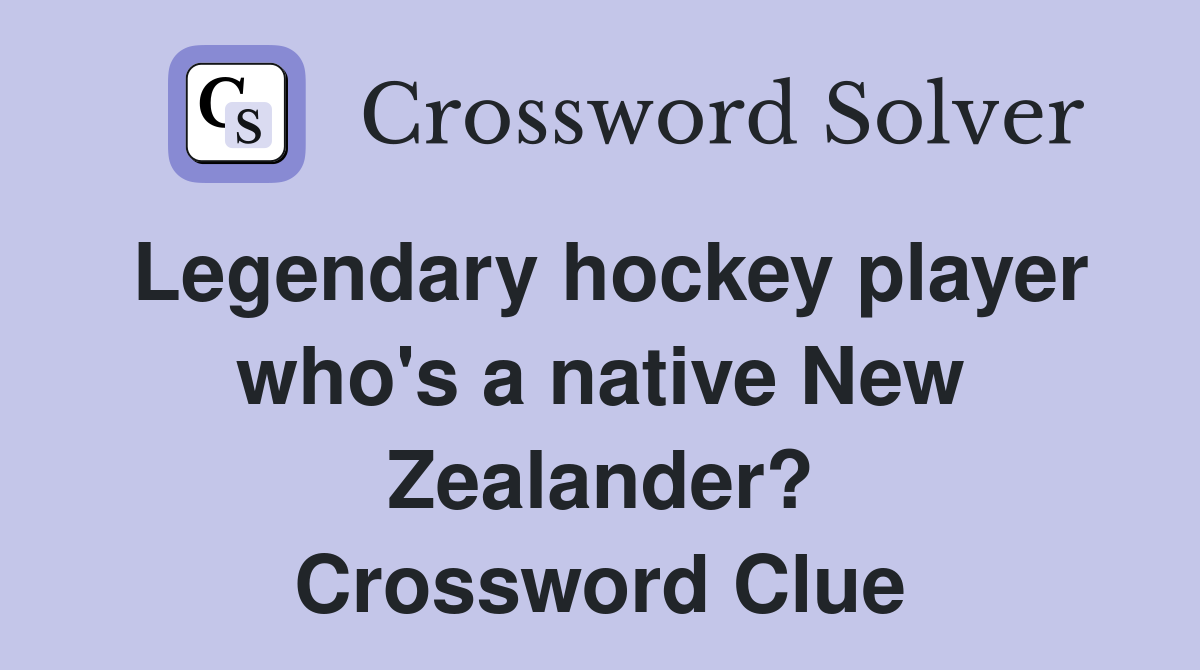 Legendary hockey player who's a native New Zealander? Crossword Clue