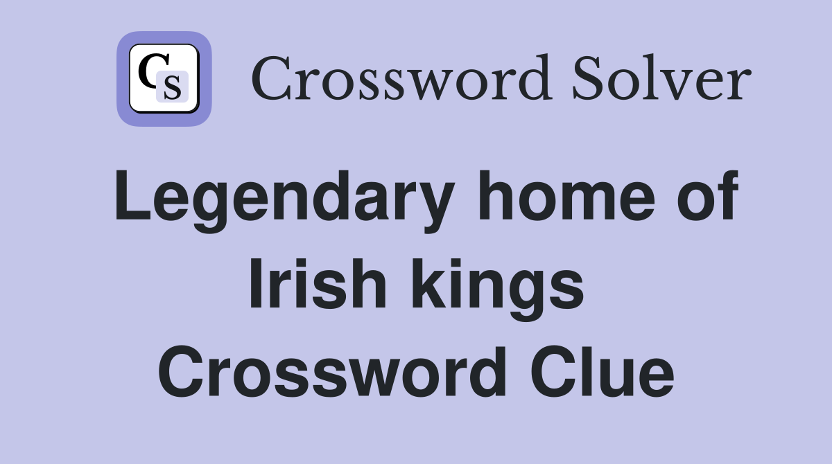 Legendary home of Irish kings Crossword Clue