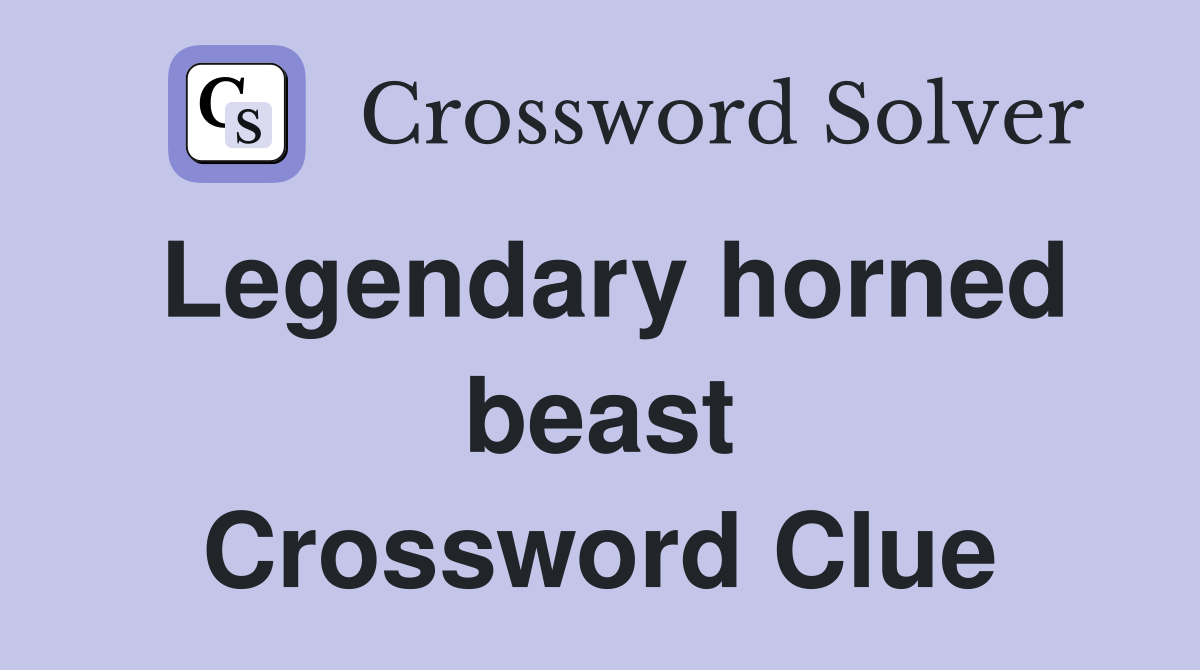 Legendary horned beast Crossword Clue