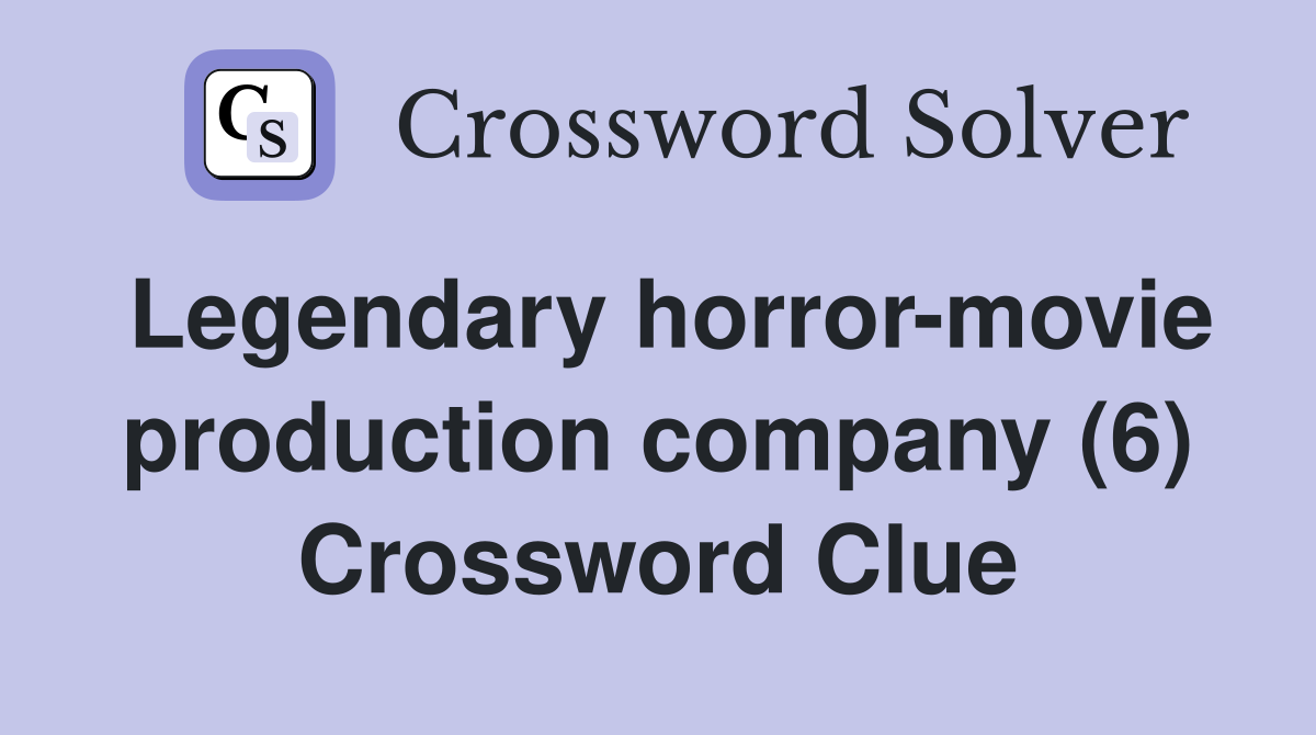 Legendary horror-movie production company (6) Crossword Clue