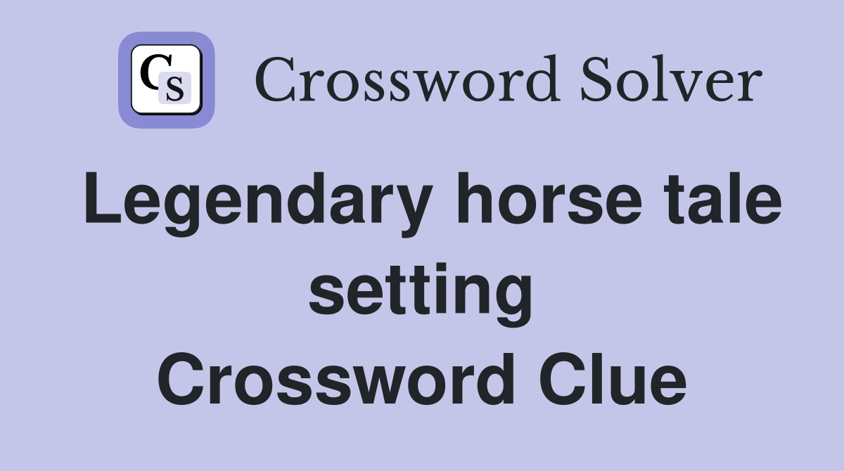 Legendary horse tale setting Crossword Clue