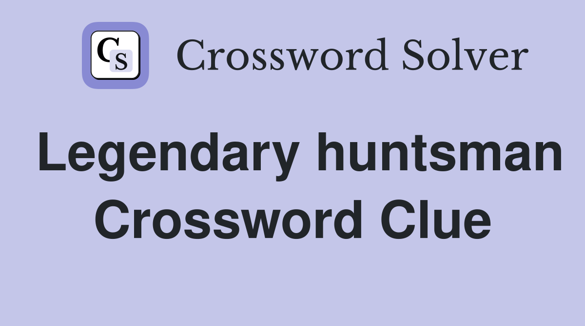 Legendary huntsman Crossword Clue