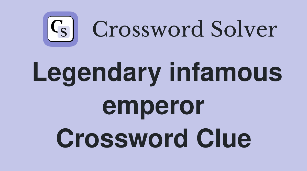 Legendary infamous emperor Crossword Clue