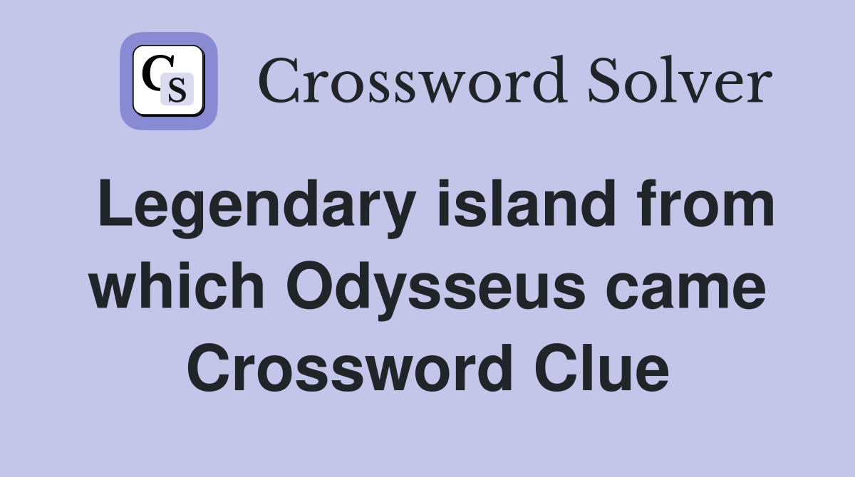 Legendary island from which Odysseus came Crossword Clue