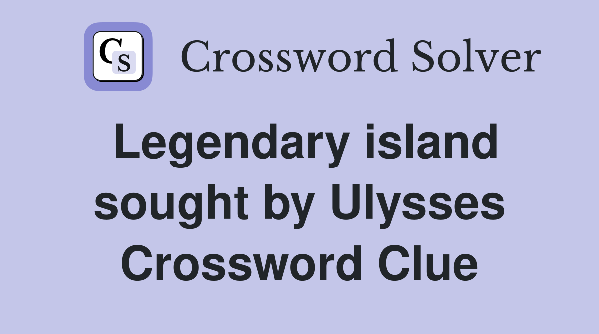 Legendary island sought by Ulysses Crossword Clue