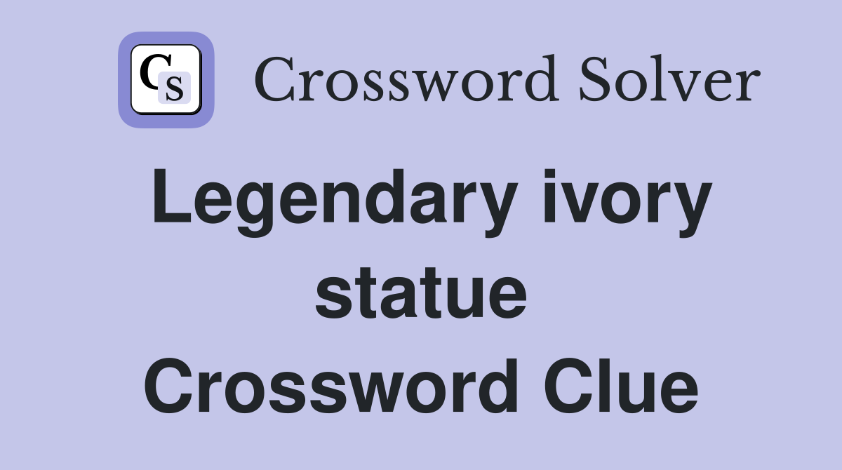 Legendary ivory statue Crossword Clue