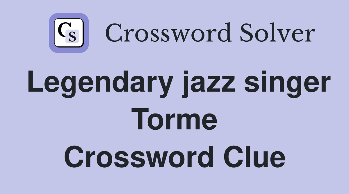 Legendary jazz singer Torme Crossword Clue