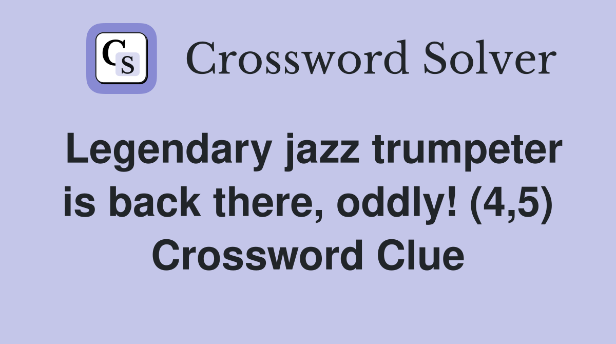 Legendary jazz trumpeter is back there, oddly! (4,5) Crossword Clue