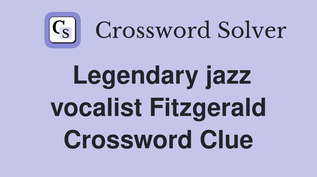 Legendary jazz vocalist Fitzgerald Crossword Clue