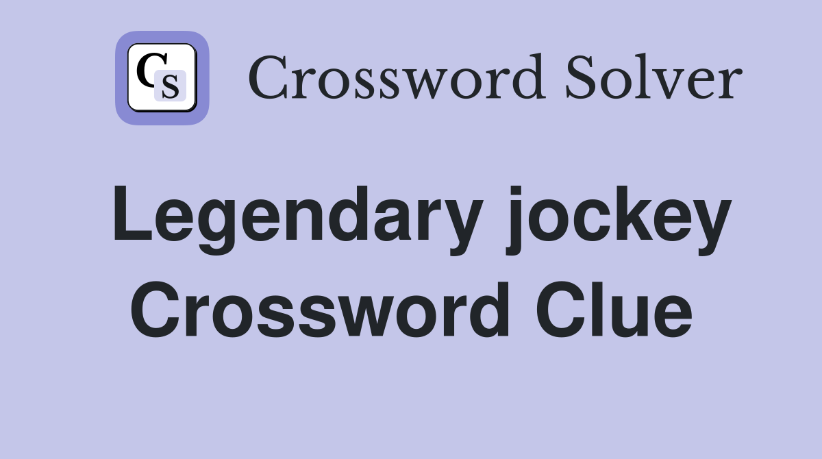 Legendary jockey Crossword Clue