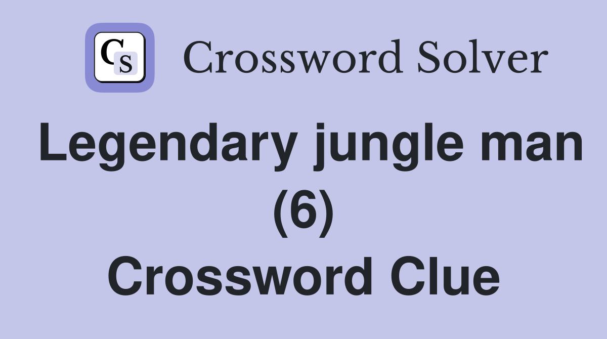 Legendary jungle man (6) Crossword Clue