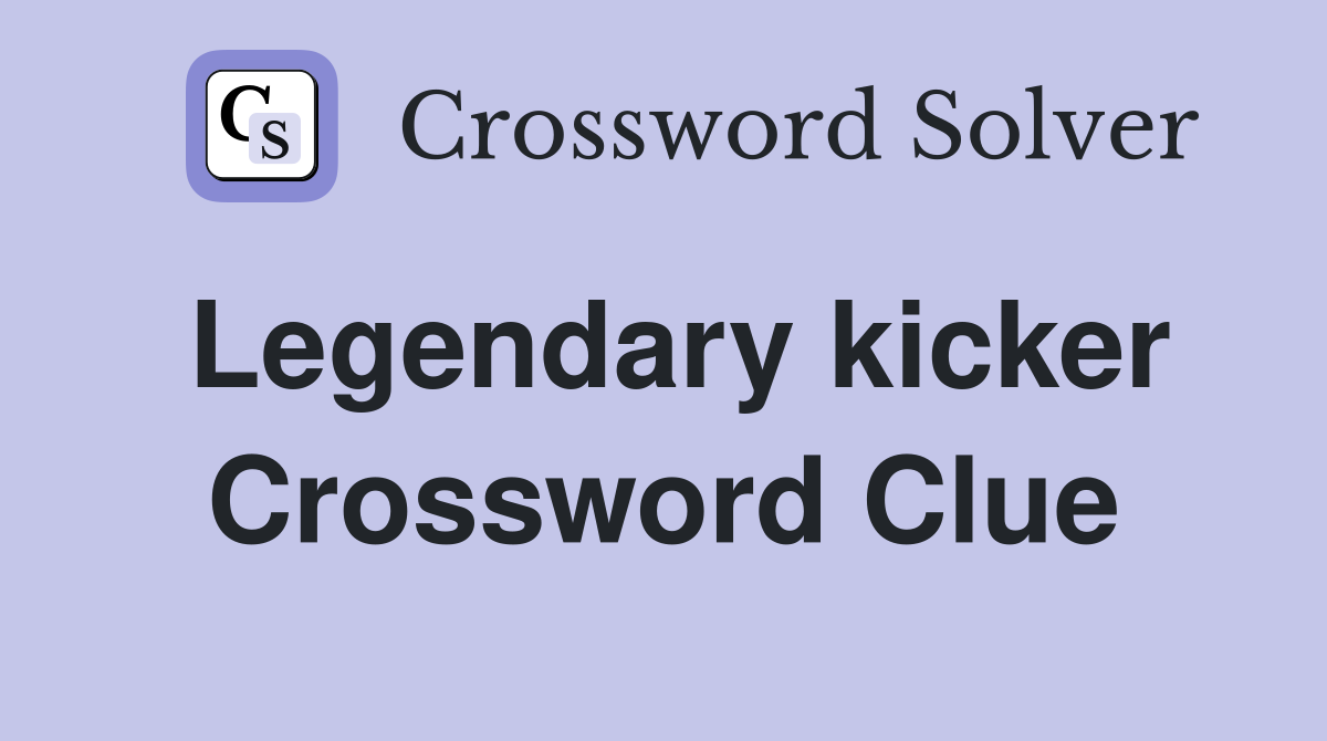 Legendary kicker Crossword Clue