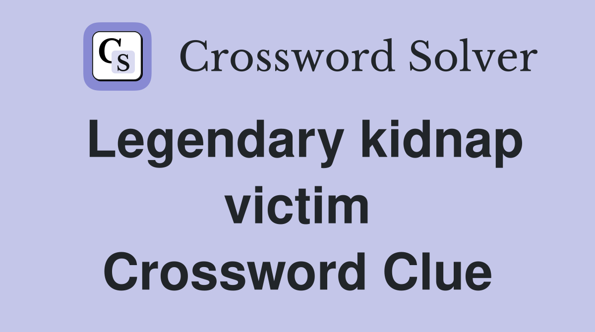 Legendary kidnap victim Crossword Clue