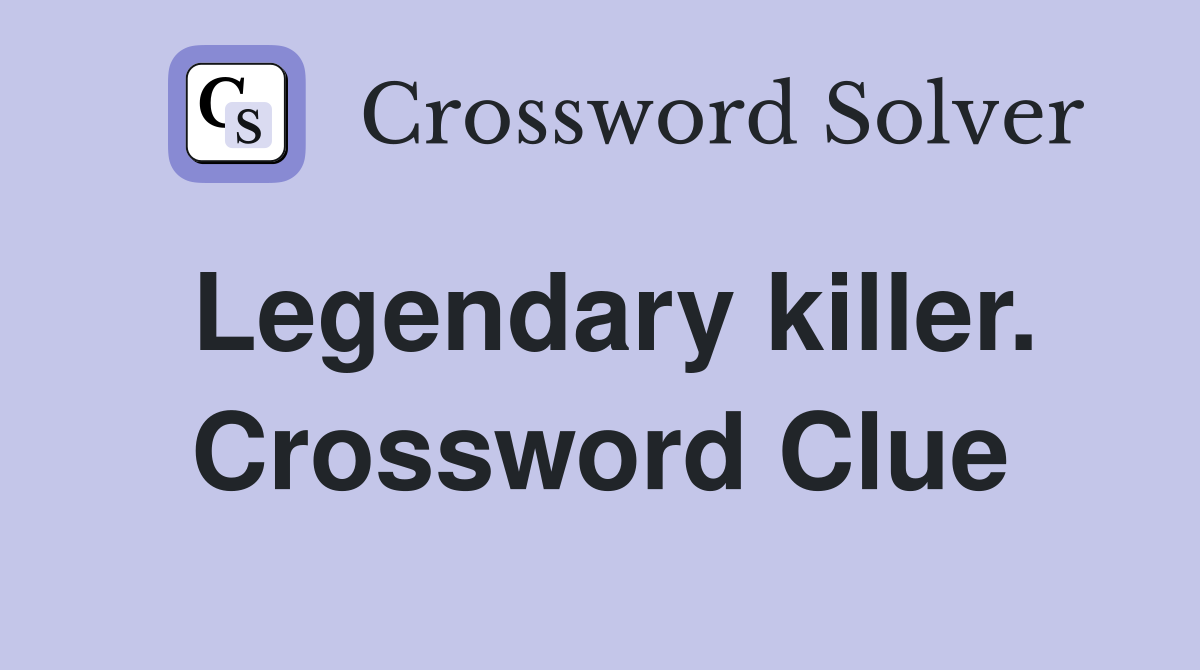Legendary killer. Crossword Clue