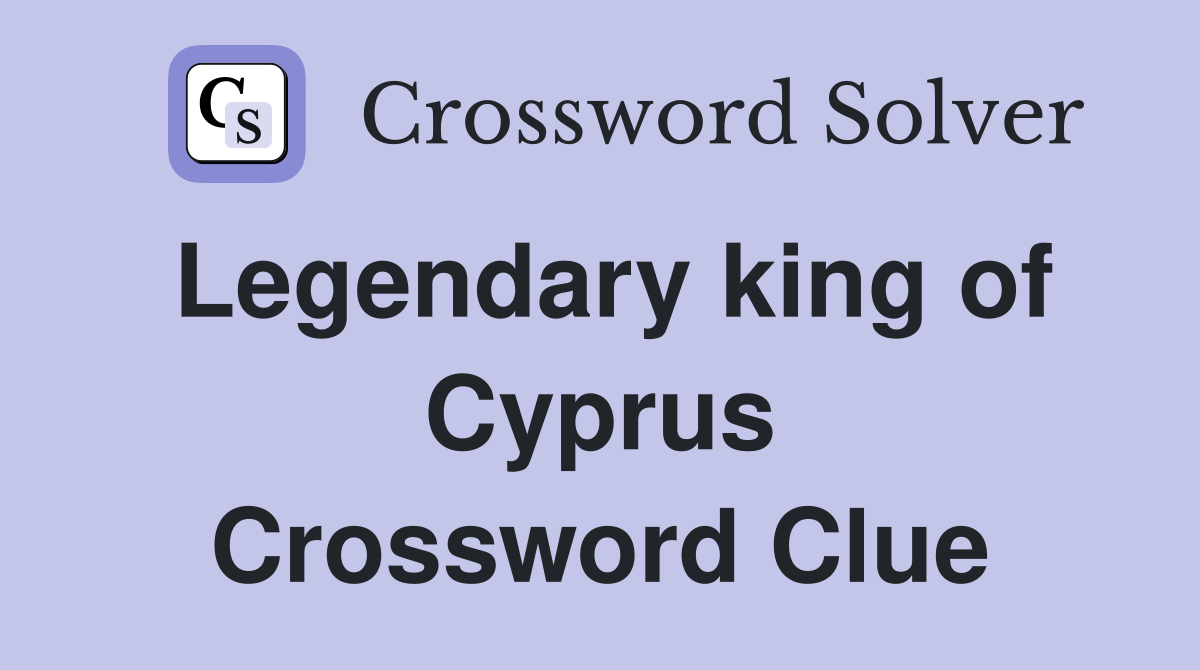 Legendary king of Cyprus Crossword Clue