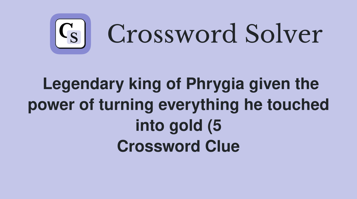 Legendary king of Phrygia given the power of turning everything he Legendary king of Phrygia given the power of turning everything he