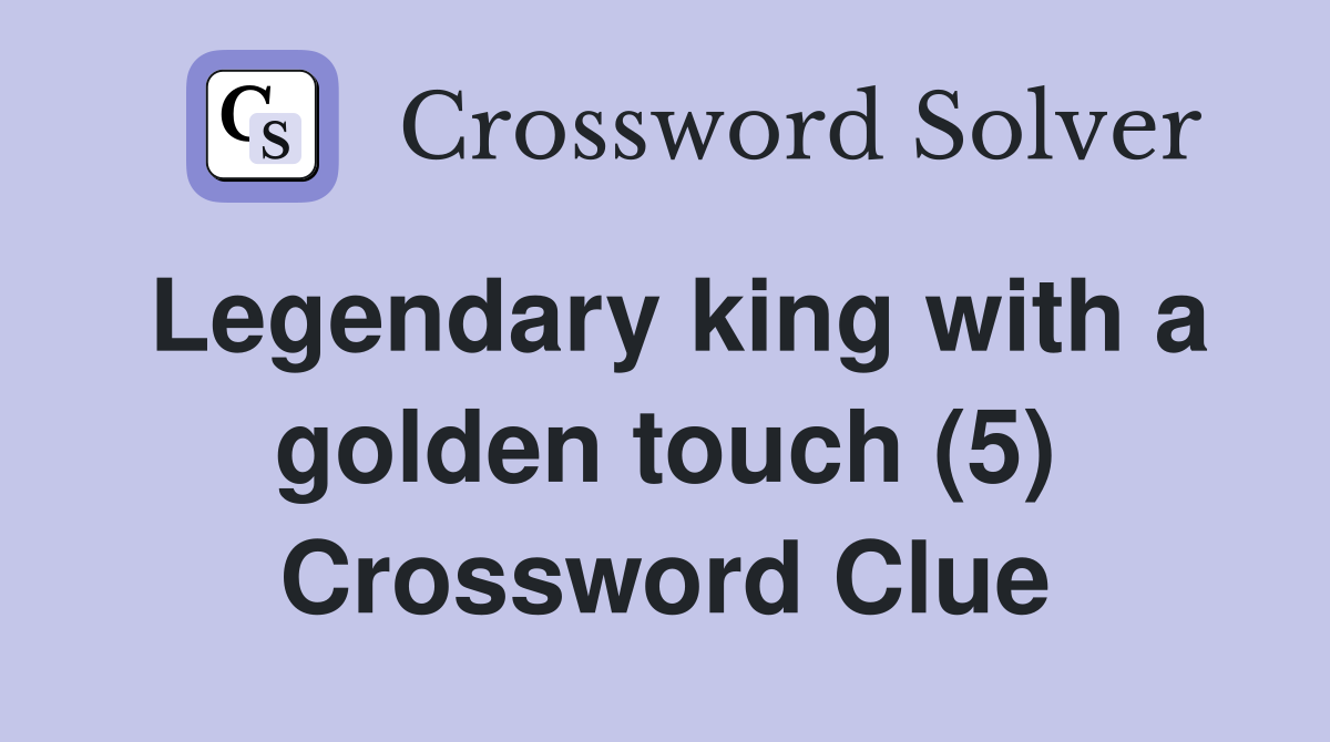 Legendary king with a golden touch (5) Crossword Clue