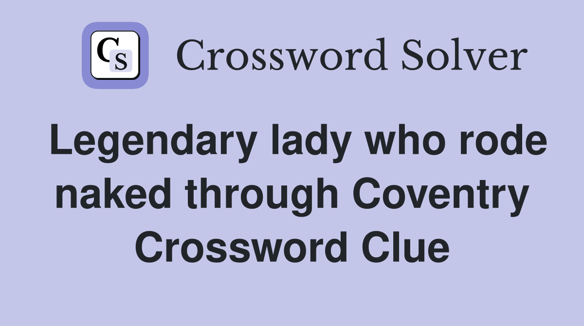 Legendary lady who rode naked through Coventry Crossword Clue