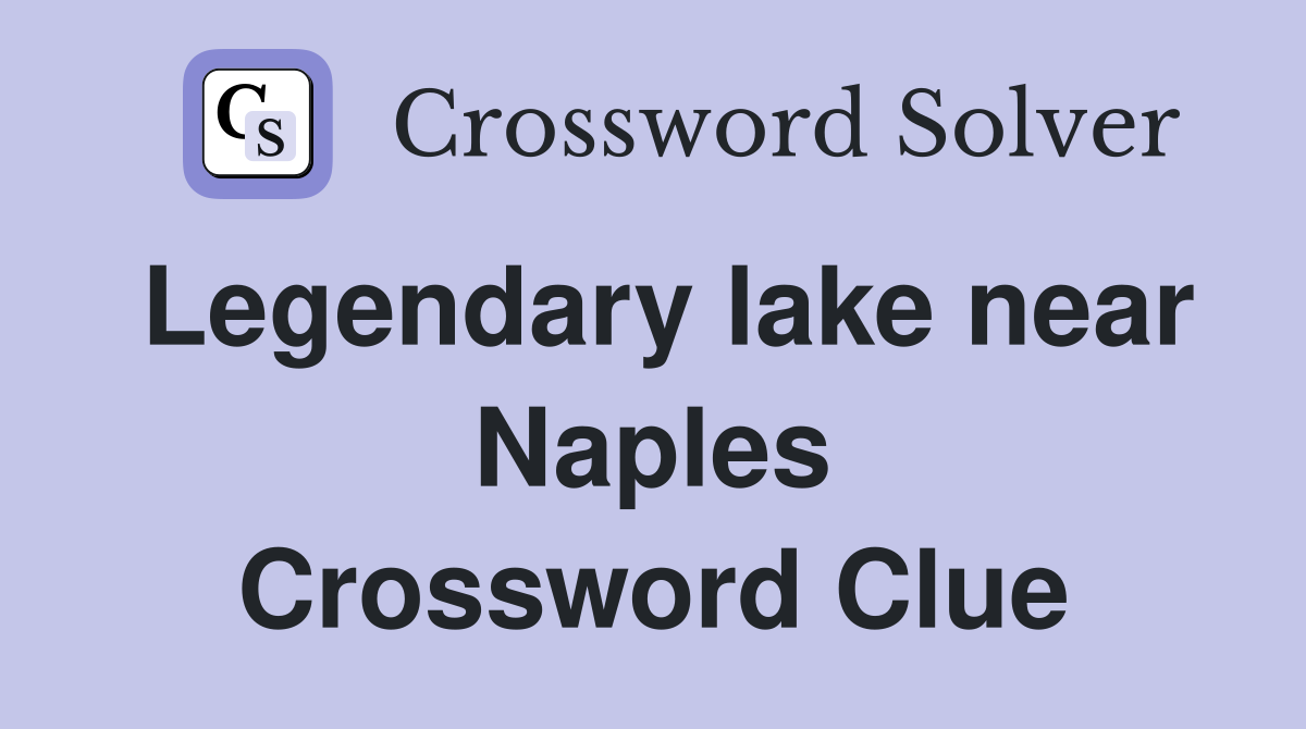 Legendary lake near Naples Crossword Clue
