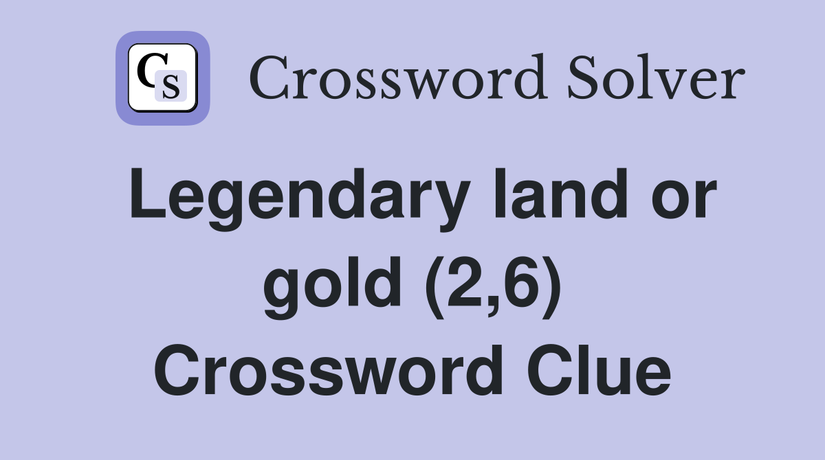 Legendary land or gold (2,6) Crossword Clue