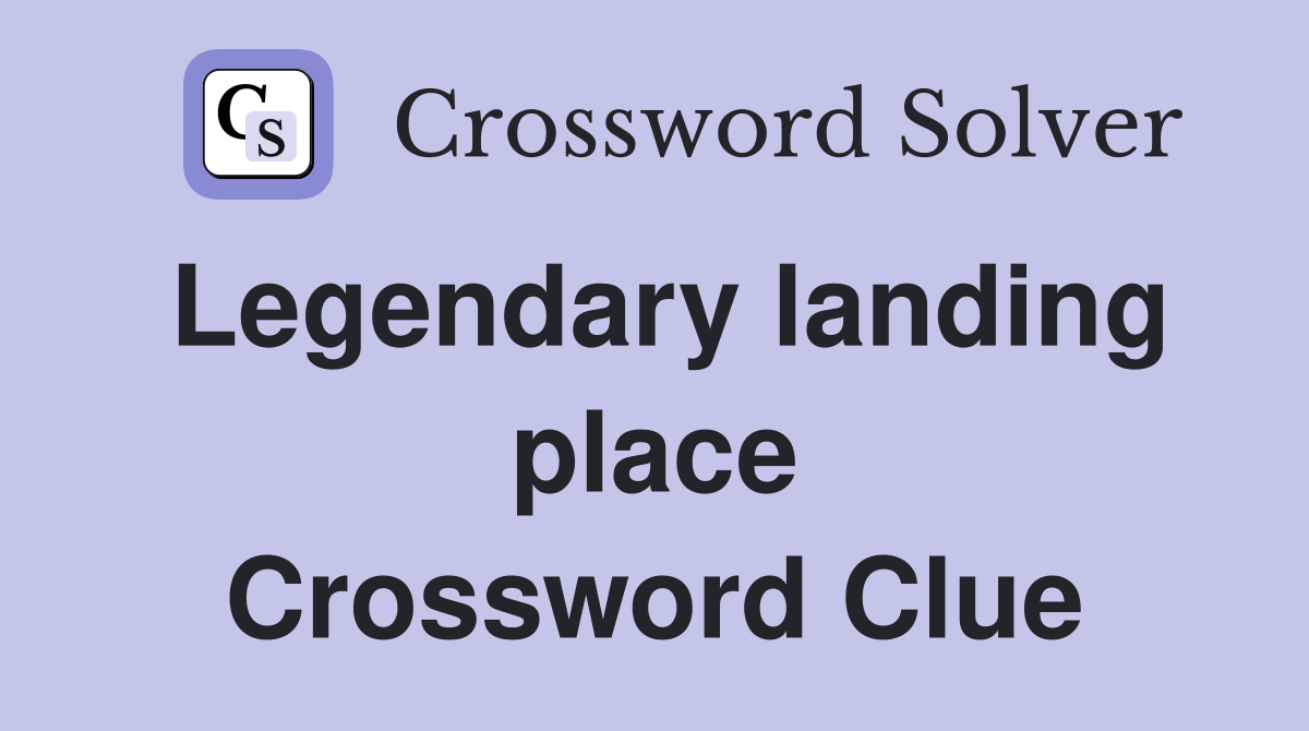 Legendary landing place Crossword Clue