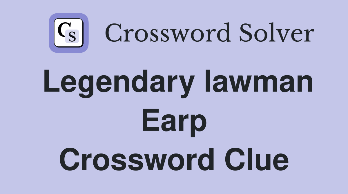 Legendary lawman Earp Crossword Clue