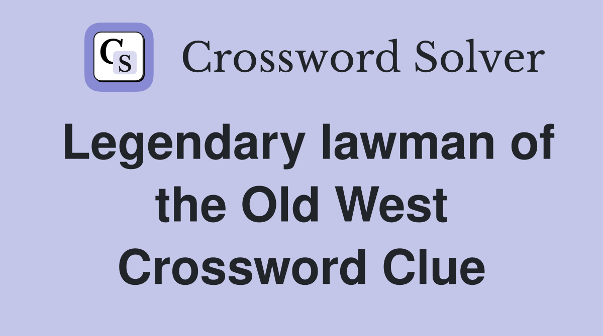 Legendary lawman of the Old West Crossword Clue