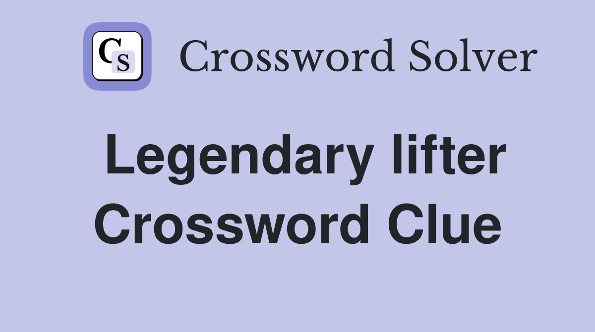 Legendary lifter Crossword Clue