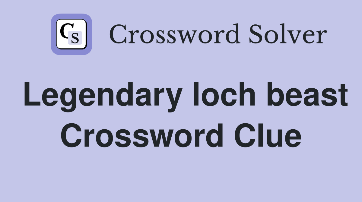Legendary loch beast Crossword Clue