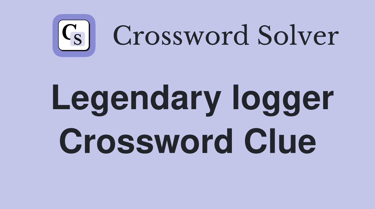 Legendary logger Crossword Clue