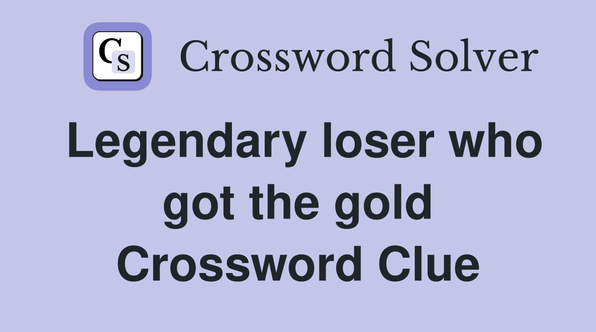 Legendary loser who got the gold Crossword Clue
