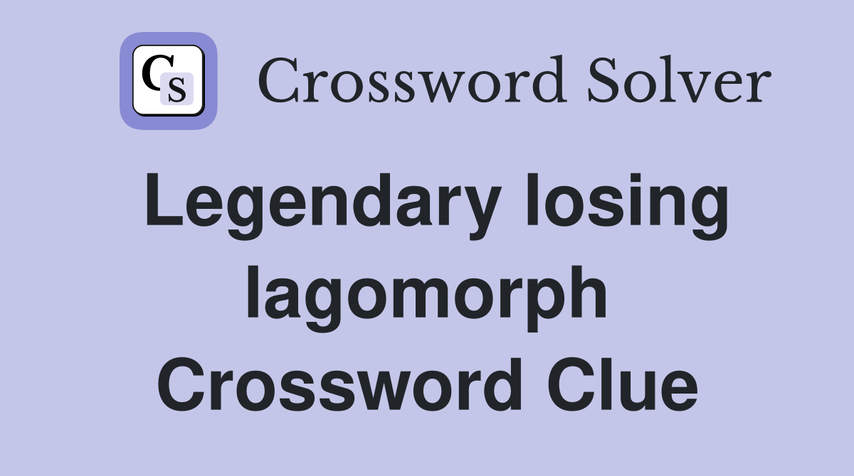 Legendary losing lagomorph Crossword Clue