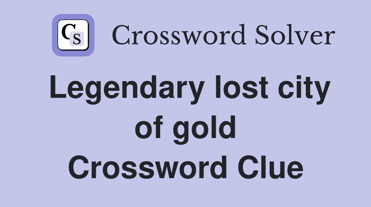 Legendary lost city of gold Crossword Clue
