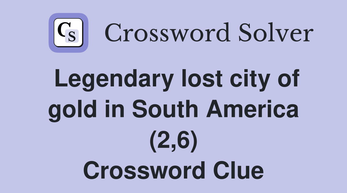 Legendary lost city of gold in South America (2,6) Crossword Clue