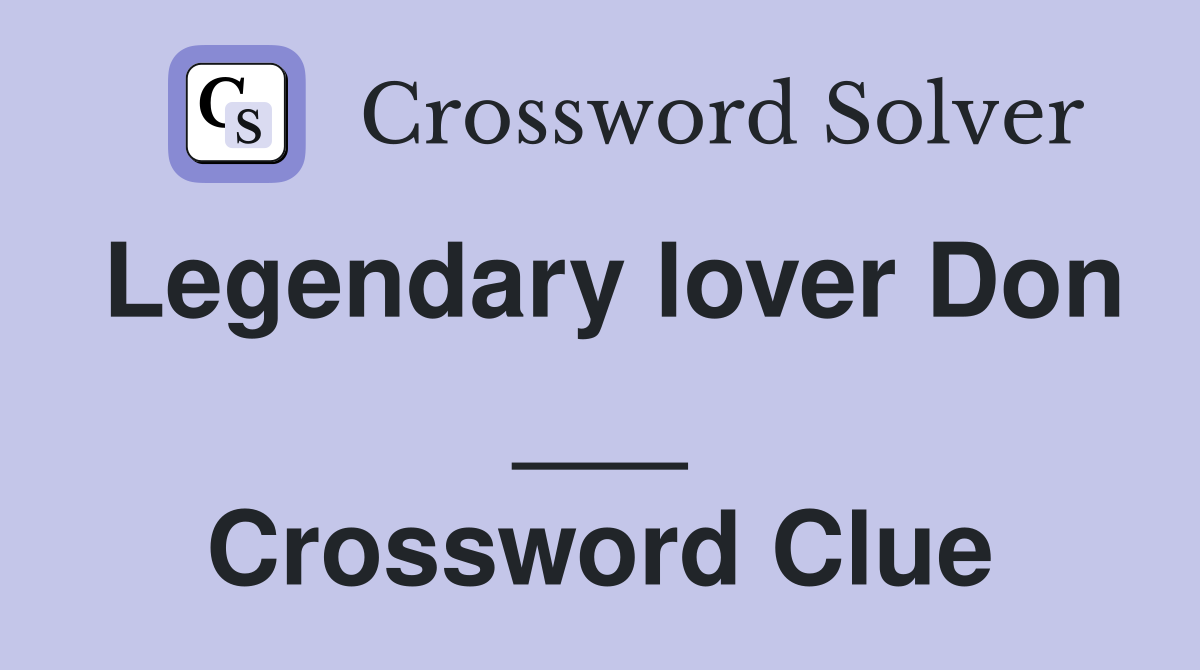 Legendary lover Don ___ Crossword Clue
