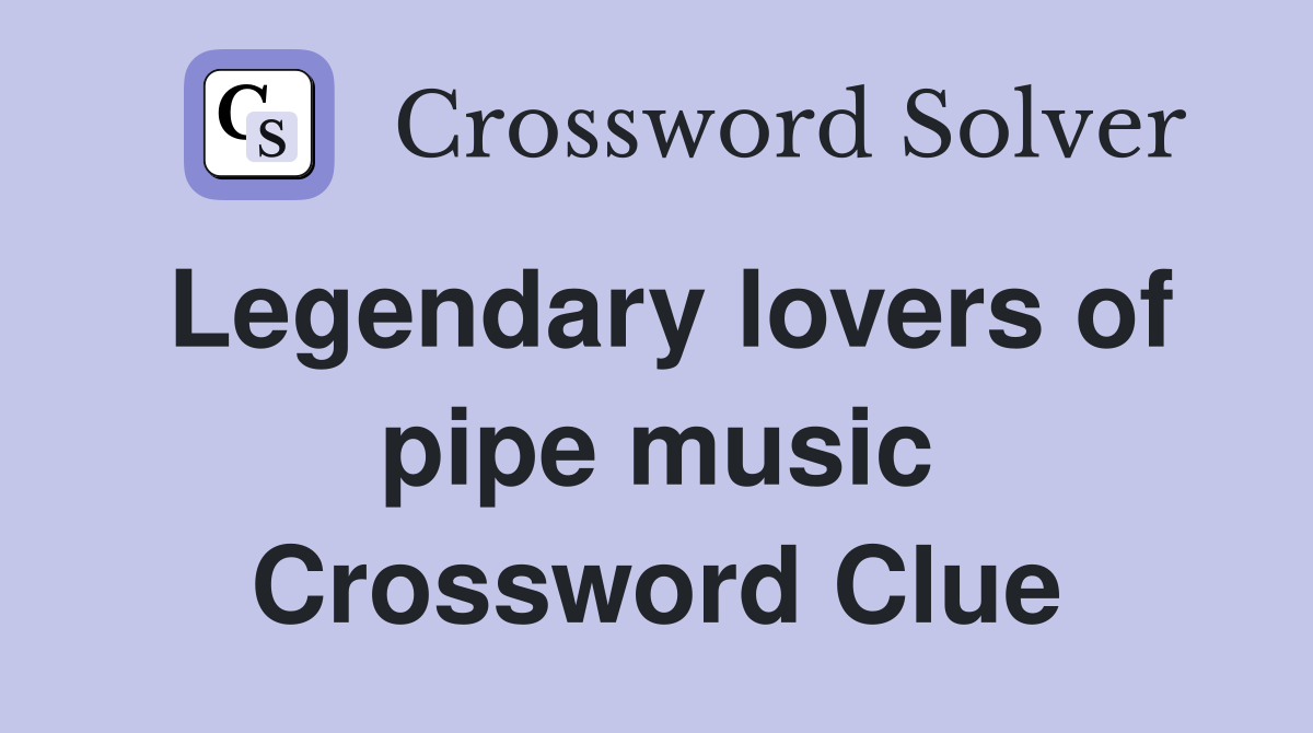 Legendary lovers of pipe music Crossword Clue