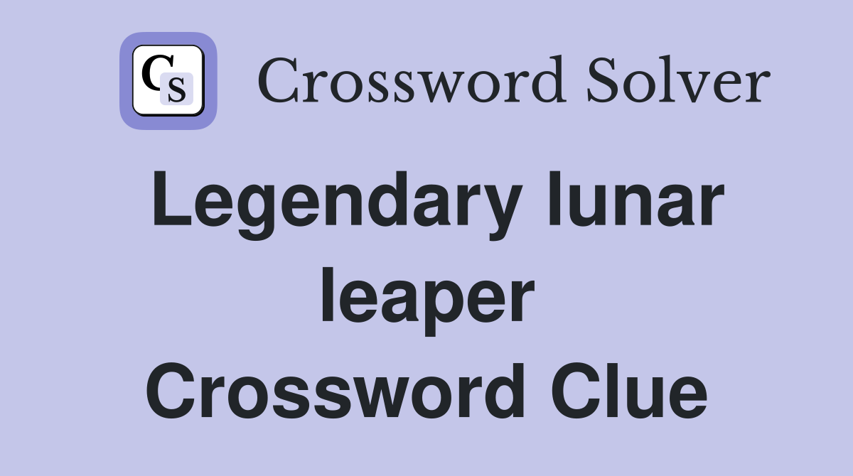 Legendary lunar leaper Crossword Clue