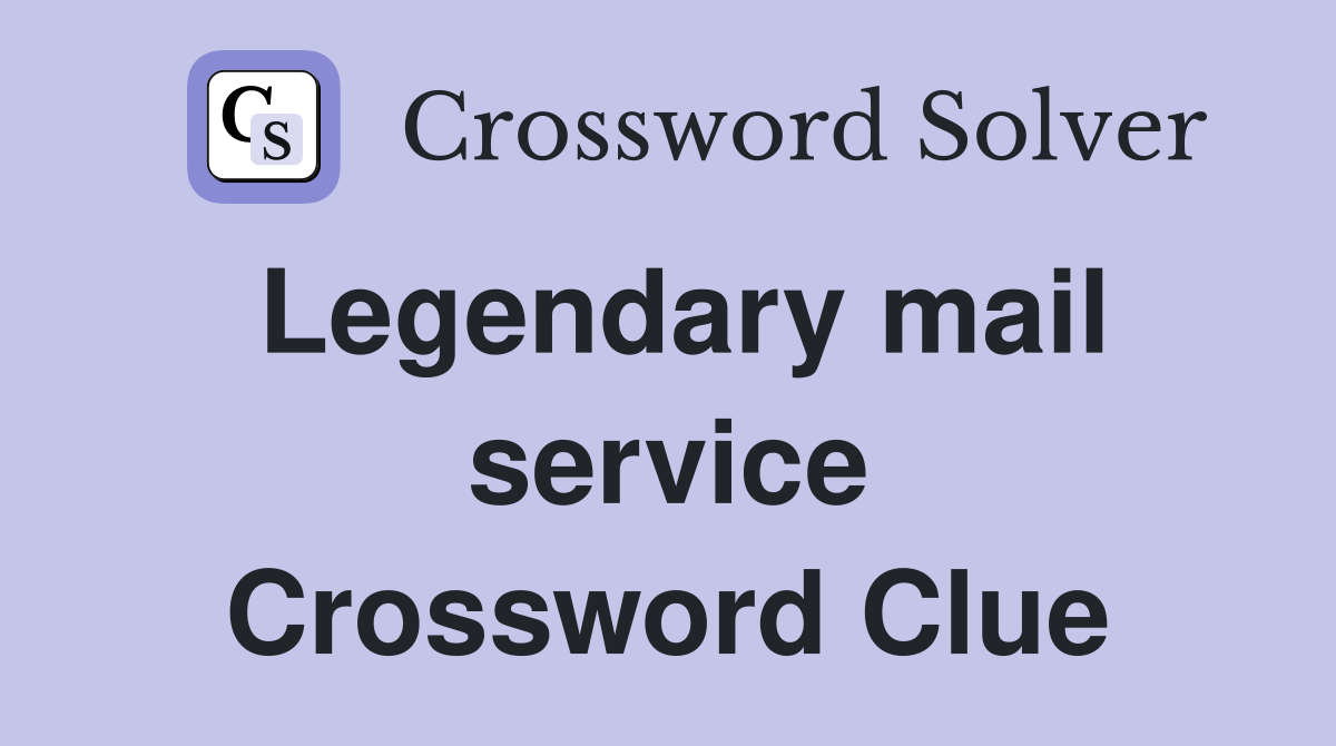 Legendary mail service Crossword Clue