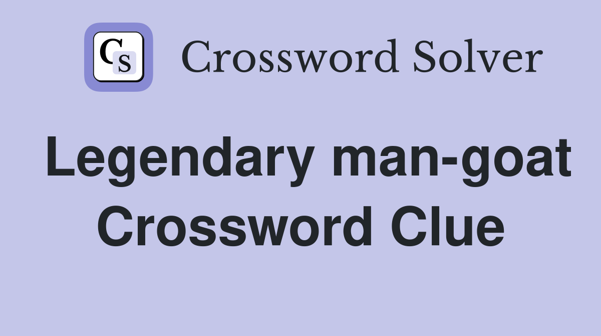 Legendary man-goat Crossword Clue