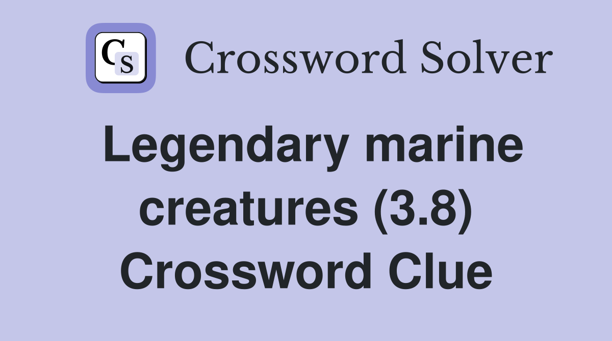 Legendary marine creatures (3.8) Crossword Clue