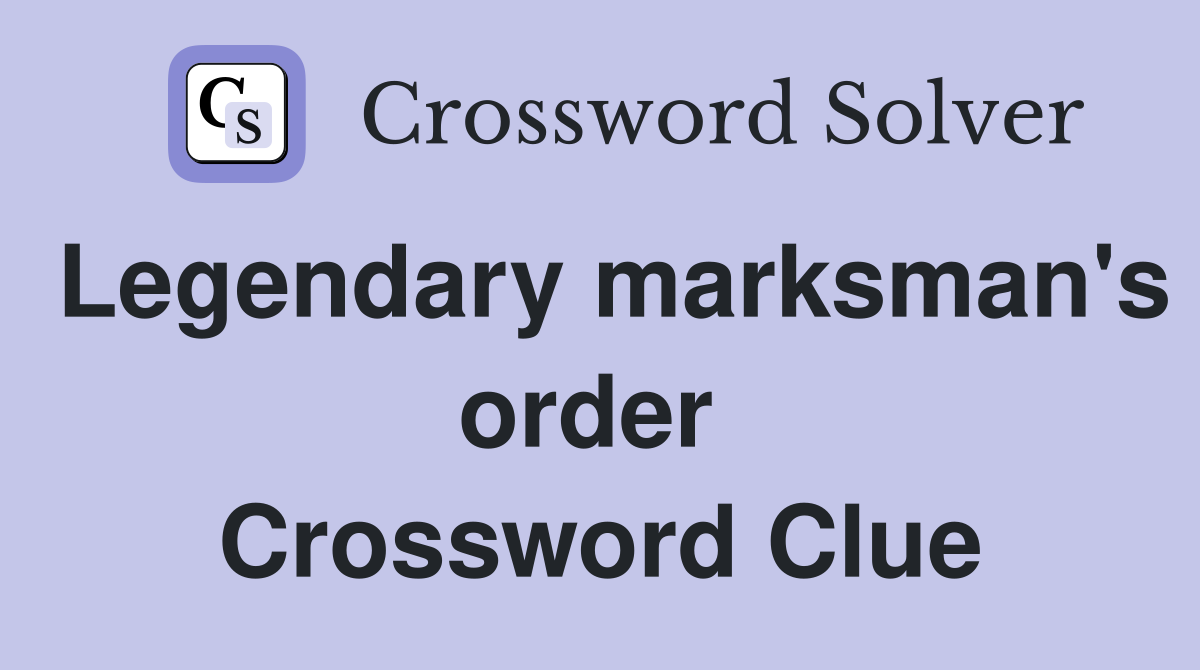 Legendary marksman's order  Crossword Clue