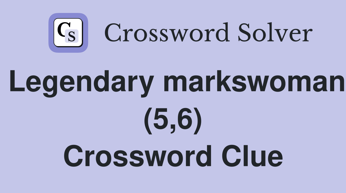 Legendary markswoman (5,6) Crossword Clue