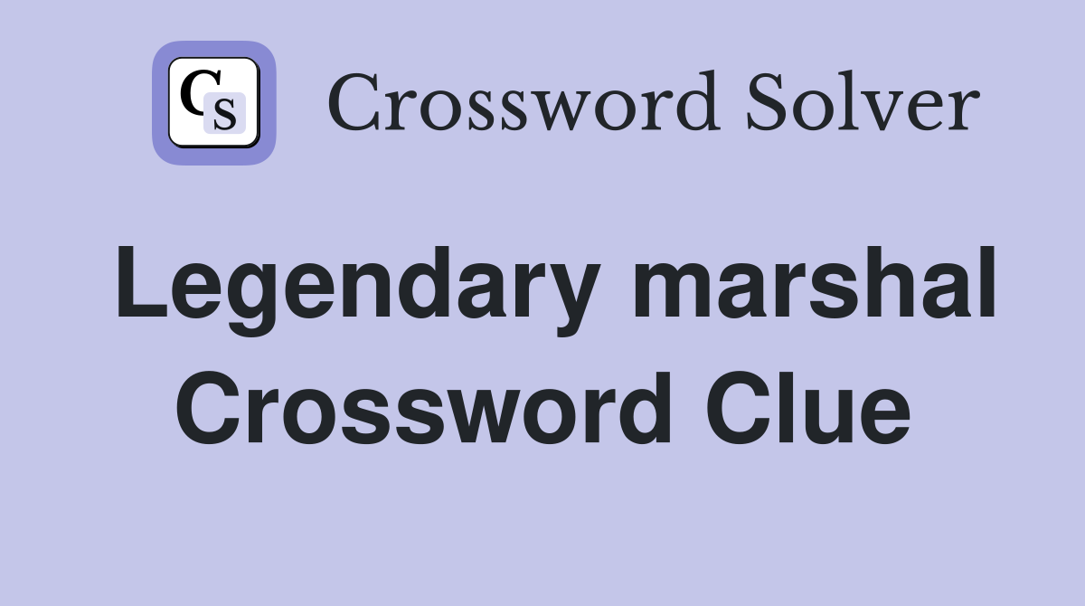 Legendary marshal Crossword Clue
