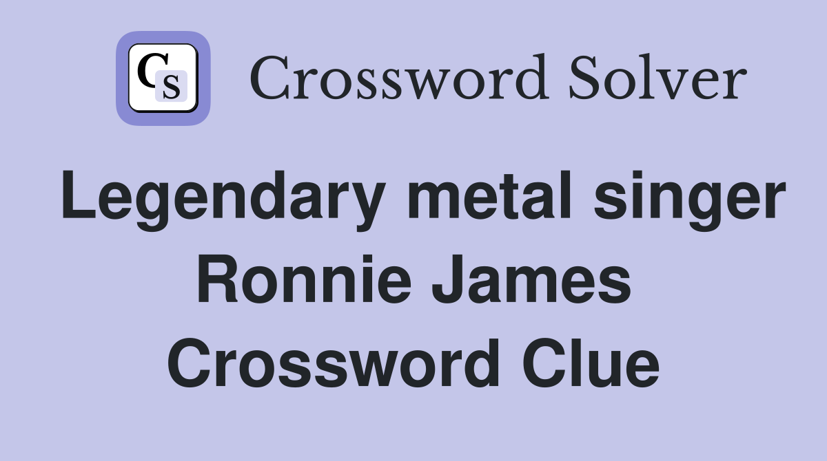 Legendary metal singer Ronnie James Crossword Clue