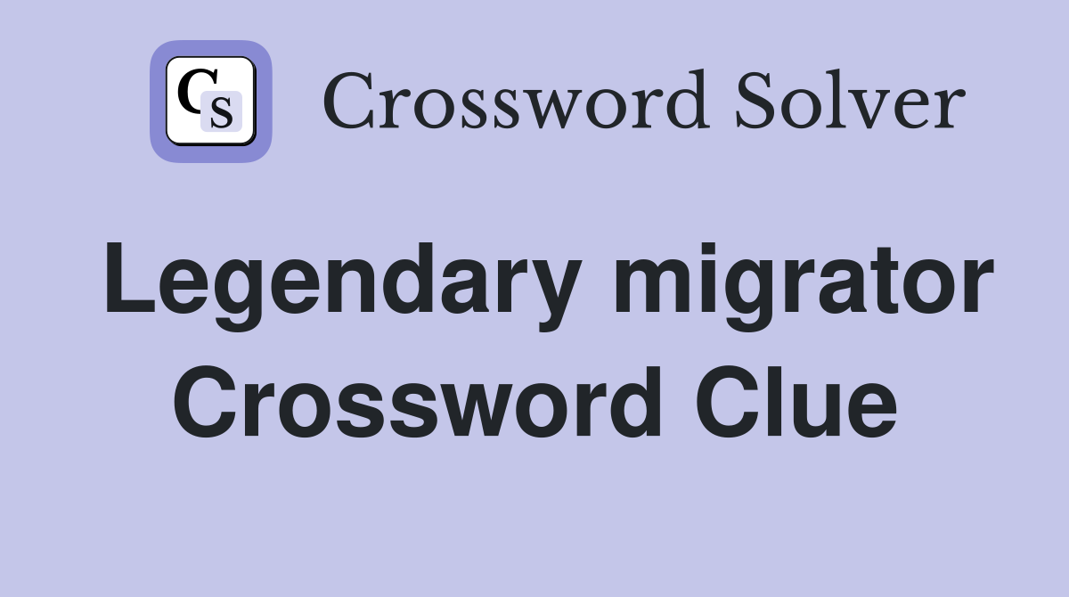 Legendary migrator Crossword Clue