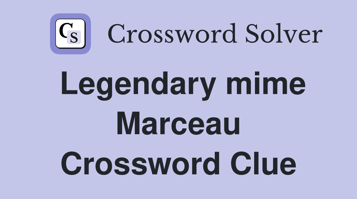 Legendary mime Marceau Crossword Clue